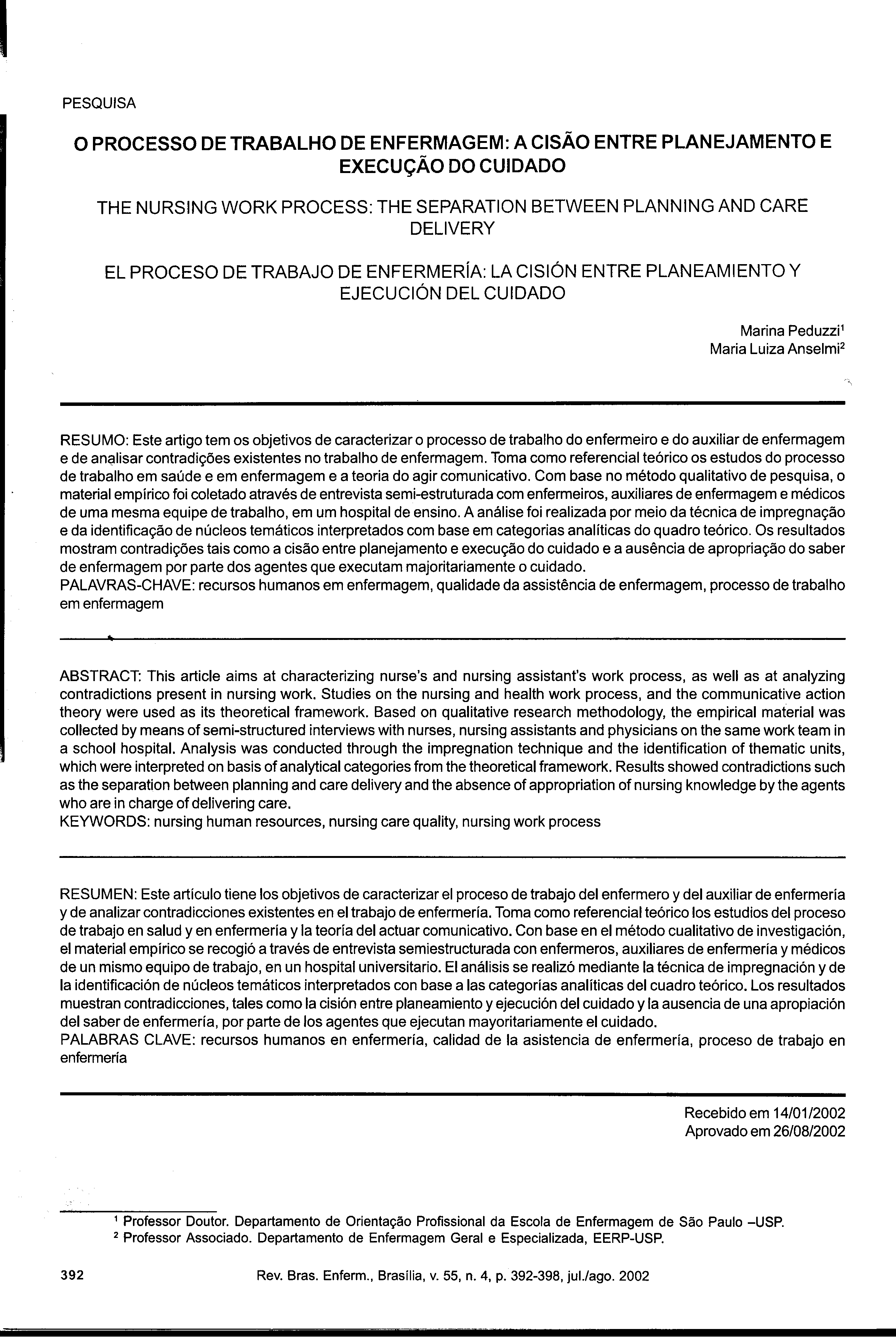 PESQUISA O PROCESSO DE TRABALHO DE ENFERMAGEM: A CISÃO ENTRE PLANEJAMENTO E EXECUÇÃO DO CUIDADO THE NURSING WORK PROCESS: THE SEPARATION BETWEEN PLANNING ANO CARE OELIVERY EL PROCESO DE TRABAJO DE