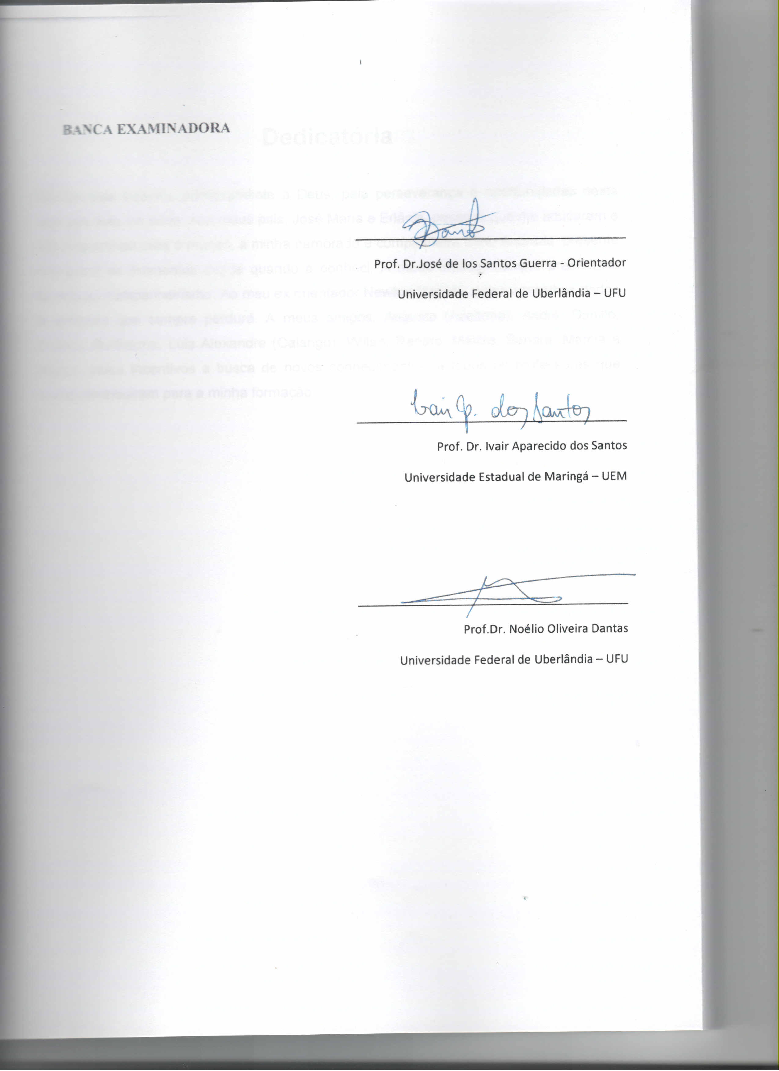 Prof. Dr.José de los Santos Guerra - Orientador Universidade Federal de Uberlândia - UFU Prof. Dr. Ivair Aparecido dos Santos Universidade Estadual de Maringá - UEM Prof.