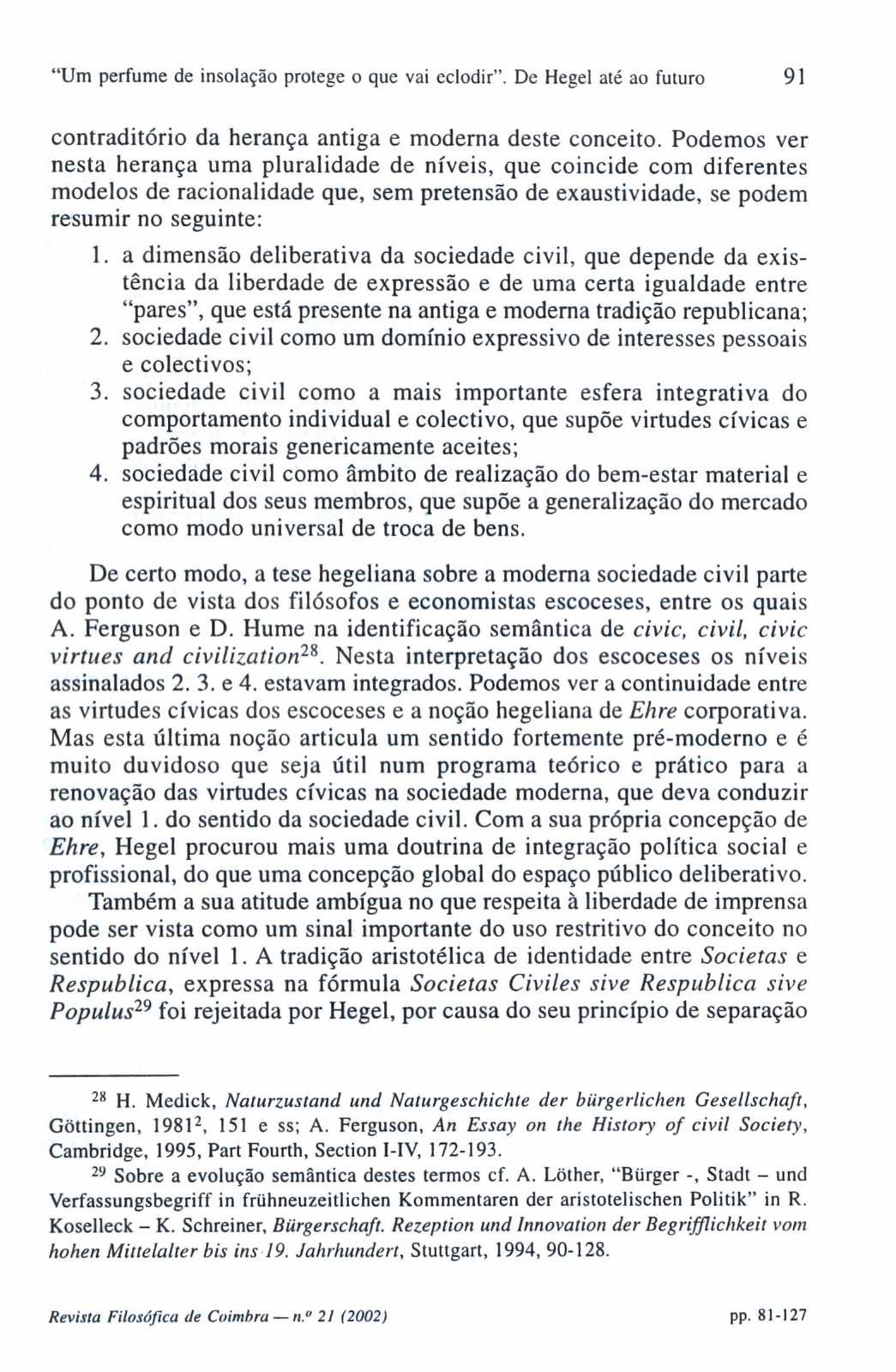 "Um perfume de insolação protege o que vai eclodir". De Hegel até ao futuro 91 contraditório da herança antiga e moderna deste conceito.