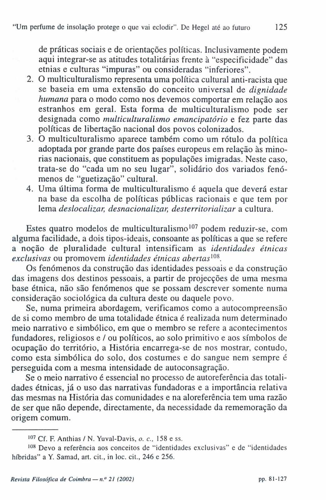 "Um perfume de insolação protege o que vai eclodir". De Hegel até ao futuro 125 de práticas sociais e de orientações políticas.