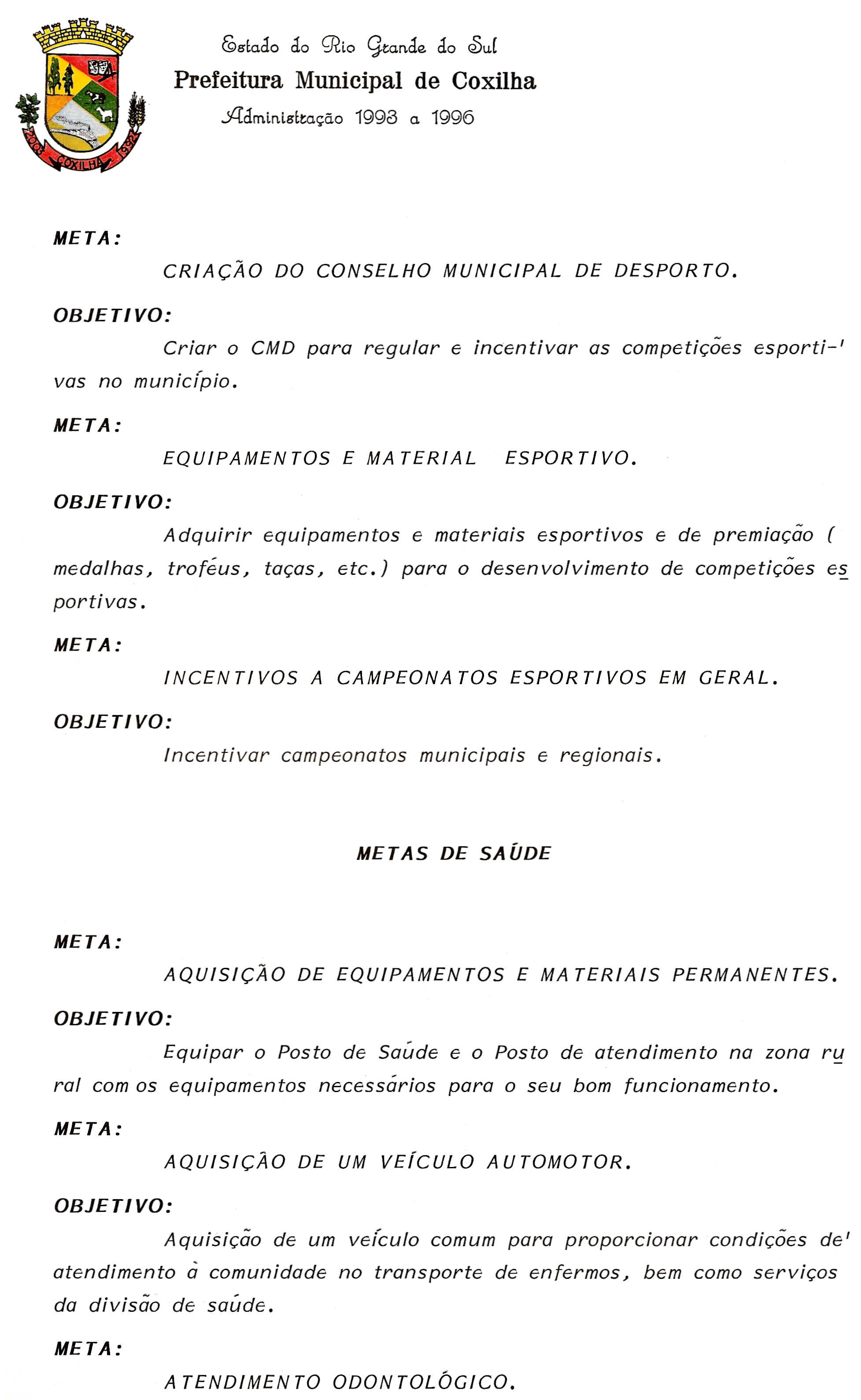 C98'~ado do ~lo gtande do Q)u[ Admln.l8'~t:a<;;ao 199<3 a. 1996 Criar 0 CMD para regular e incentivar as competi<;;oes esporti-' vas no municipio.