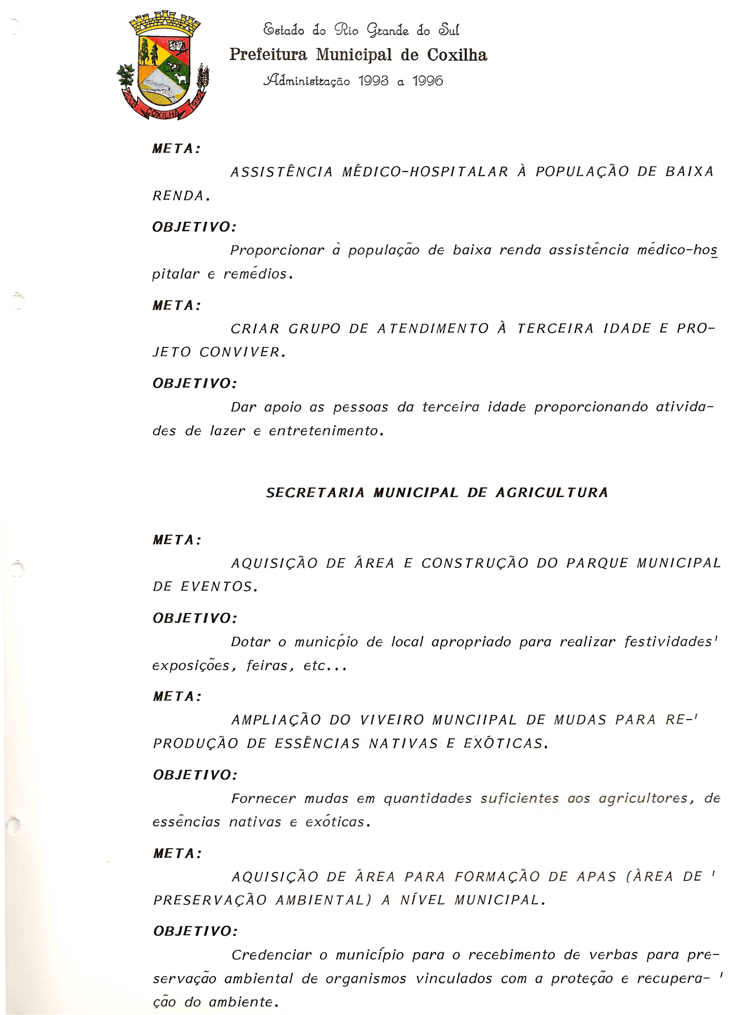 C95lado do ~lo gtan.de do Q)u( J4:dmln.l8'ltac;ao 1993 a 1996 Proporcionar a popula~ao de baixo renda assistencia medico-hos pitalar e remedios.