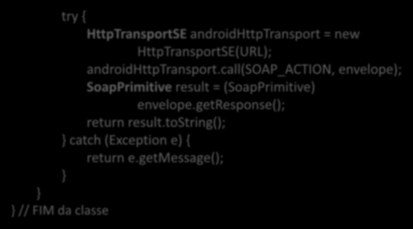 try { HttpTransportSE androidhttptransport = new HttpTransportSE(URL); androidhttptransport.