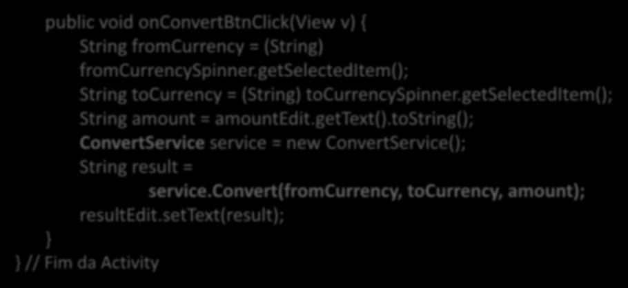public void onconvertbtnclick(view v) { String fromcurrency = (String) fromcurrencyspinner.getselecteditem(); String tocurrency = (String) tocurrencyspinner.