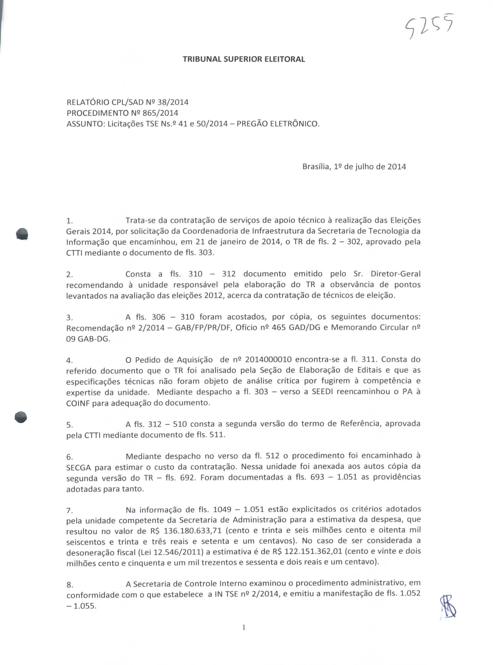 TRIBUNAL SUPERIOR ELEITORAL RELATÓRIO CPL/SAD N^ 38/2014 PROCEDIMENTO N9 865/2014 ASSUNTO: Licitações TSE Ns.9 41 e 50/2014 - PREGÃO ELETRÔNICO. Brasília, 1? de julho de 2014 1.