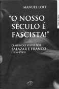 r e c e n s ã o Este século não foi fascista Salazar, Franco e a efémera nova ordem internacional nazi-fascista Bruno Cardoso Reis manuel loff «O Nosso Século É Fascista!