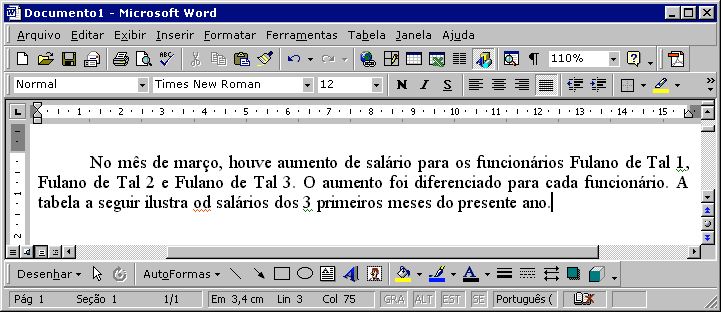 38 INFORMÁTICA PARA CONCURSOS PÚBLICOS 15) (Auditor da Previdência Brasília/2000) Um documento do Word está parcialmente mostrado na figura abaixo, sobre o Word e o Windows, julgue os itens a seguir