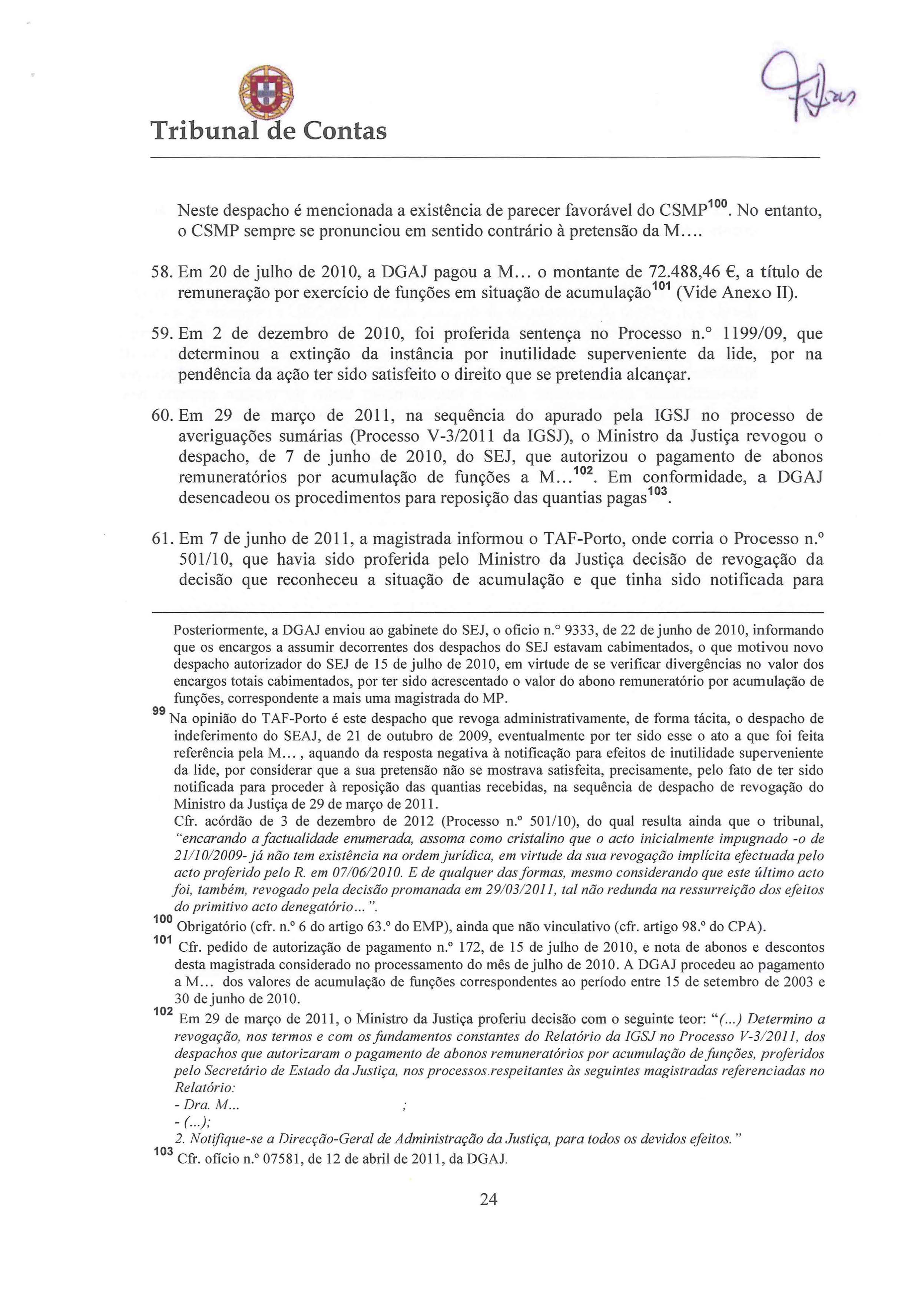 Neste despacho é mencionada a existência de parecer favorável do CSMP 1. No entanto, o CSMP sempre se pronunciou em sentido contrário à pretensão da M... 58. Em 2 de julho de 21, a DGAJ pagou a M.