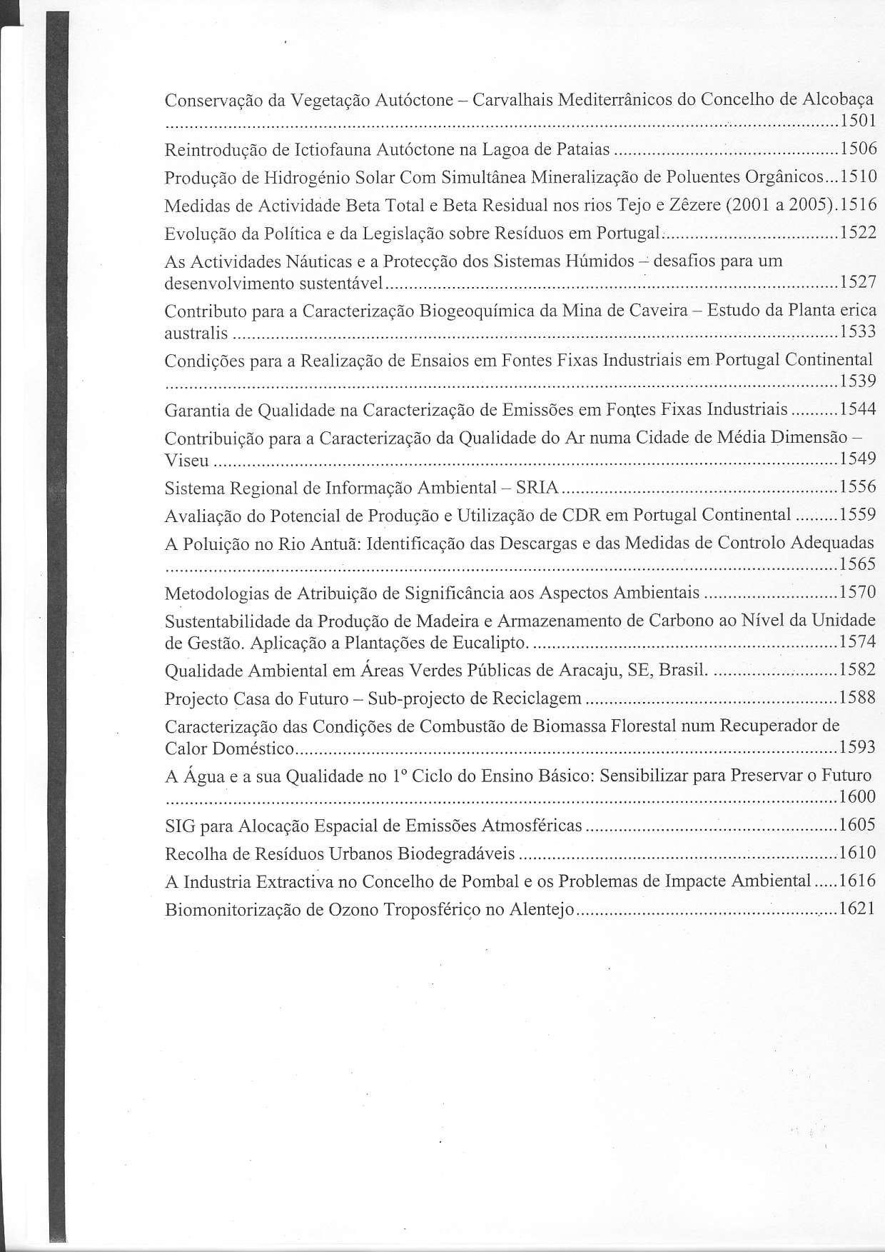 Conservação da Vegetação Autóçtone - Carvalhais Mediterrânicos do Concelho de Alcobaça 1501 Reintrodução de Ictiofauüa Autóctone na Lagoa de Pataias.