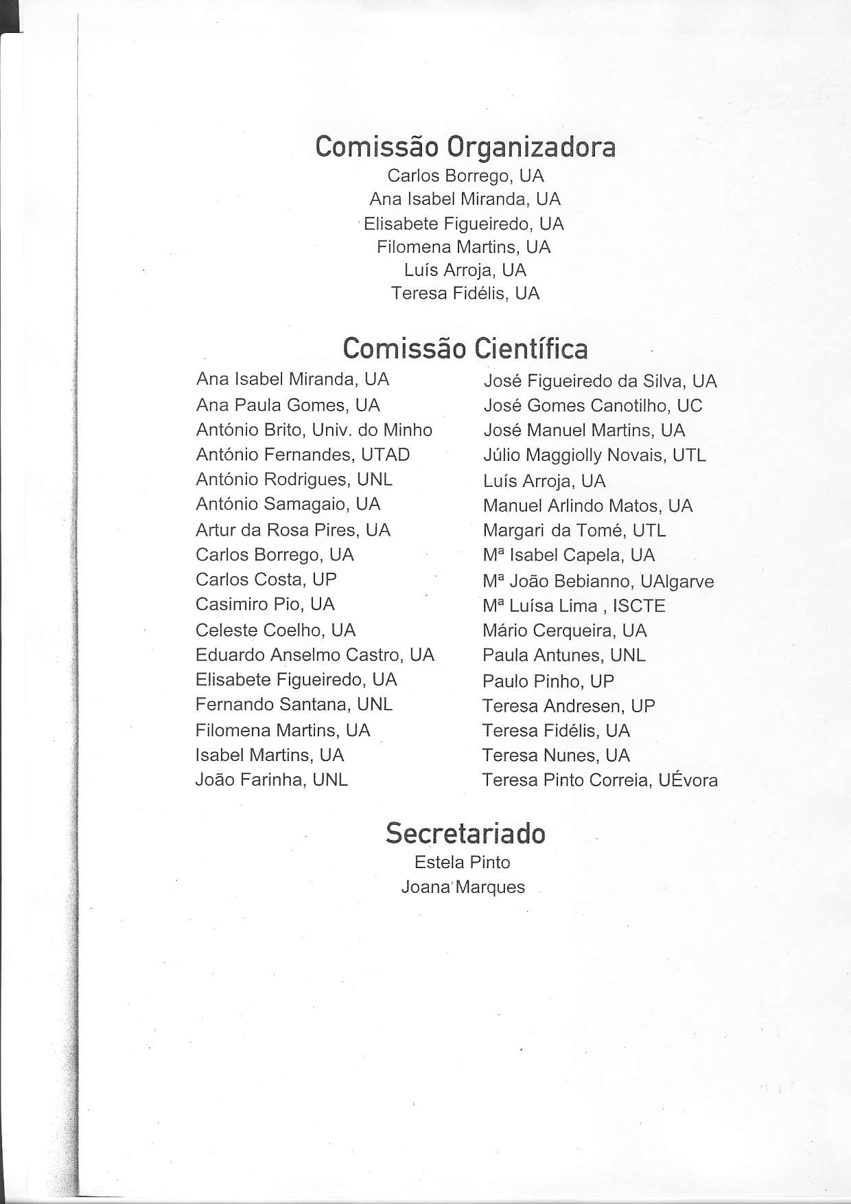 Comissão 0rganizadora Ana lsabel Miranda, UA Ana Paula Gomes, UA António Brito, Unìv.