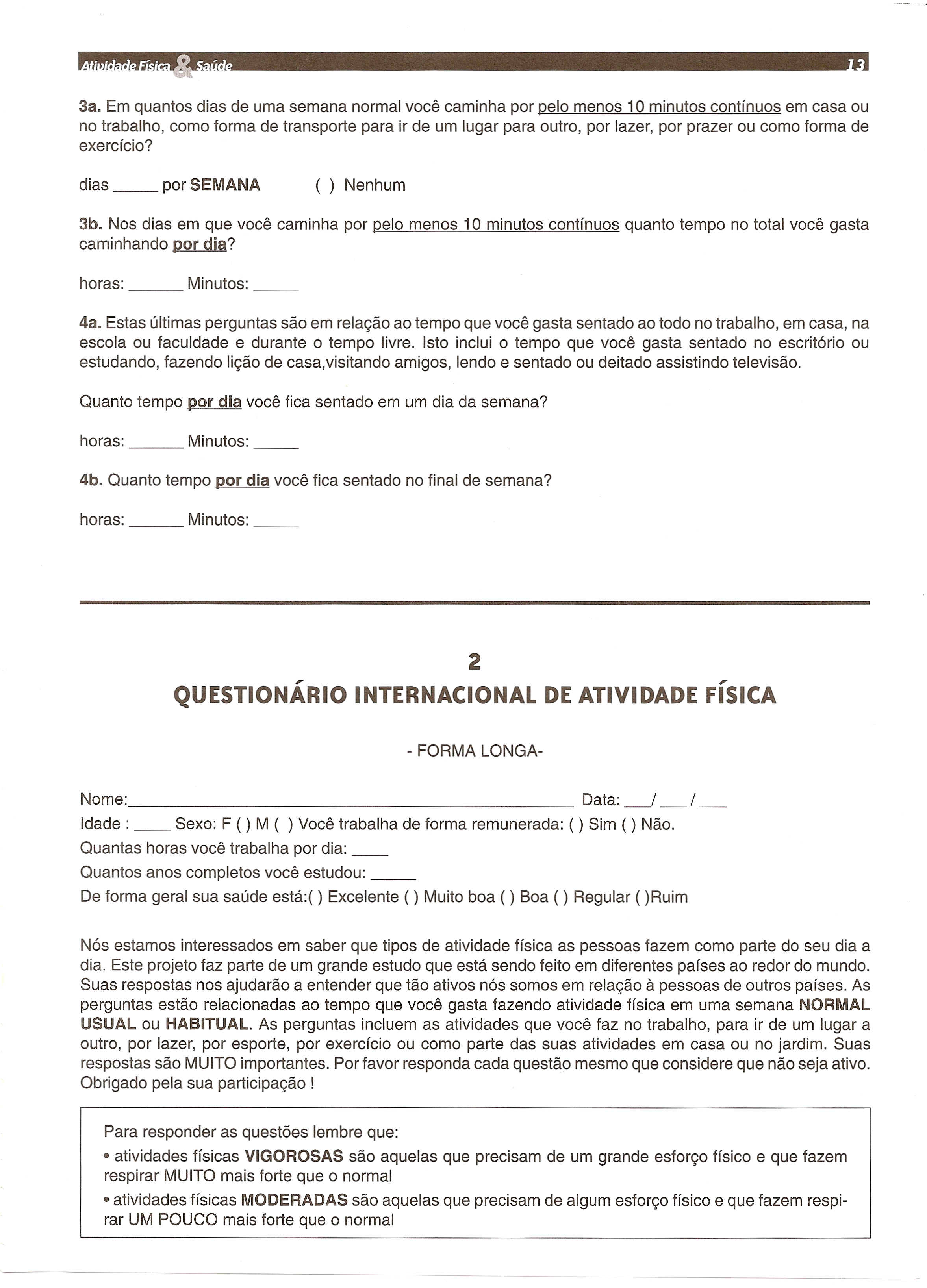 3a. Em quantos dias de uma semana normal voce caminha por pelo menos 10 minutos continuos em casa ou no trabalho, como forma de transporte para ir de um lugar para outro, por lazer, por prazer ou