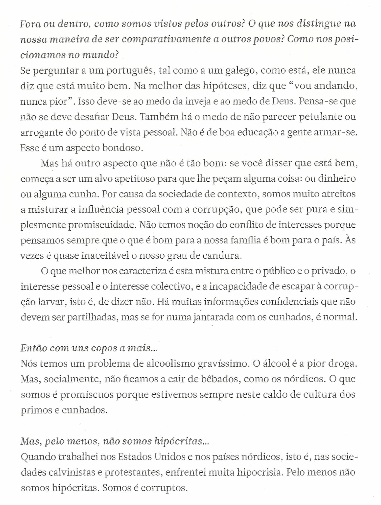 Fora ou dentro, como somos vistos pelos outros? O que nos distingue na nossa maneira de ser comparativamente a outros povos? Como nos posicionamos no mundo?