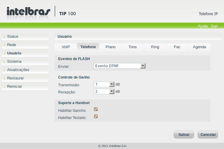 Portas RTP Define a faixa de portas que poderá ser utilizada pelo TIP 100 na transmissão e recepção do áudio. A faixa de portas RTP do provedor VoIP deve estar contida nesta configuração do TIP 100.