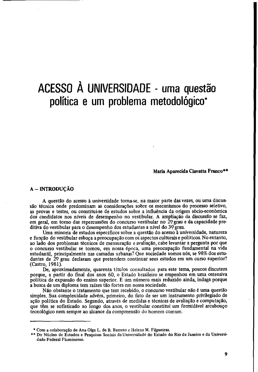 ACESSO A UNIVERSIDADE - uma questão política e um problema metodológico' Maria Aparecida Ciavatta Franco** A - INTRODUÇAO A questão do acesso i universidade toma-se, na maior parte das vezes, ou uma