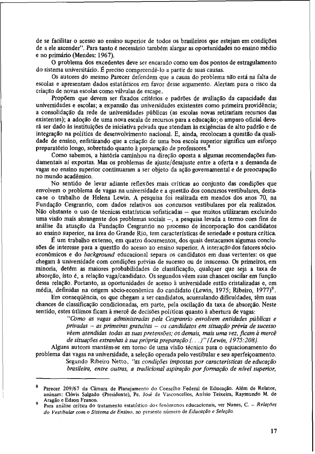 de se facilitar o acesso ao ensino superior de todos os brasileiros que estejam em condições de a ele ascender.