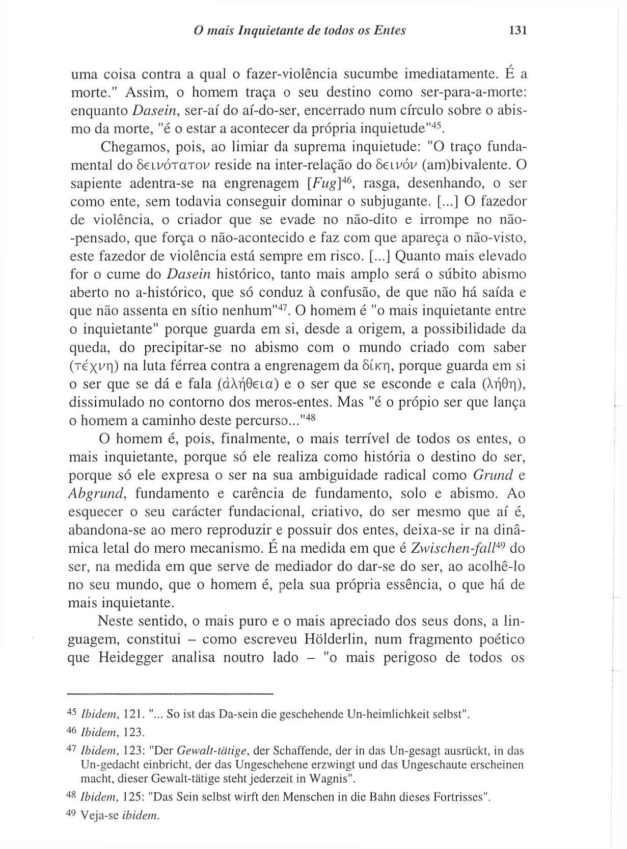 O mais Inquietante de todos os Entes 131 uma coisa contra a qual o fazer-violência sucumbe imediatamente. É a morte.