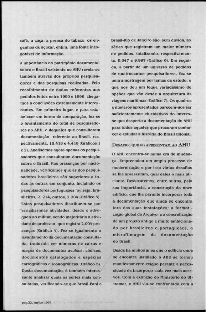 café, a caça, a prensa do tabaco, os engenhos de açúcar, entim, uma fonte inesgotável de informação.