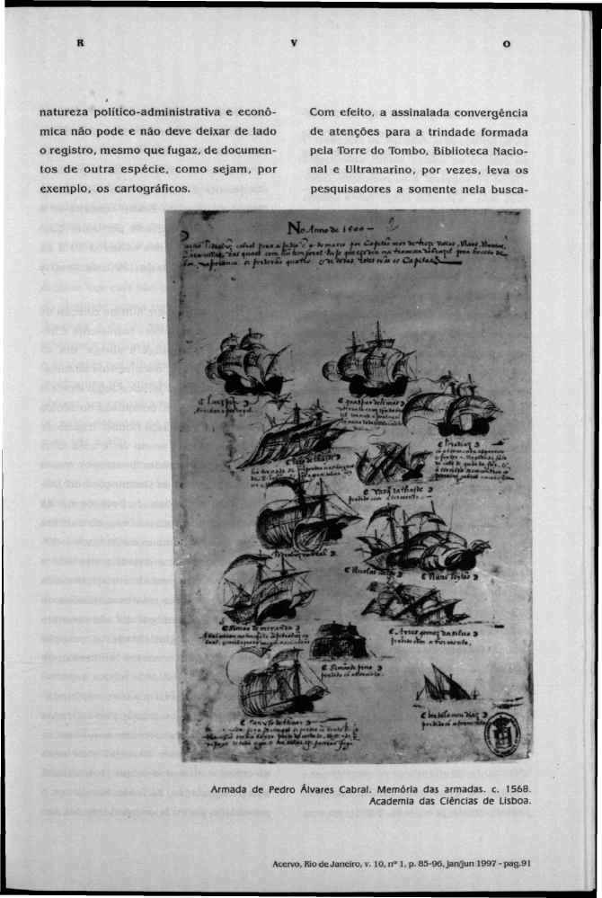 R V O natureza político-administrativa e econômica não pode e não deve deixar de lado o registro, mesmo que fugaz, de documentos de outra espécie, como sejam, por exemplo, os cartográficos.