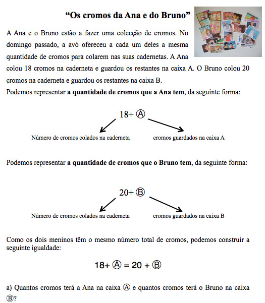 Apresentação dos resultados Em seguida, apresenta-se a exploração das duas tarefas em discussão neste artigo: Os cromos da Ana e do Bruno e Descobre A e B, inspiradas na questão do tipo II