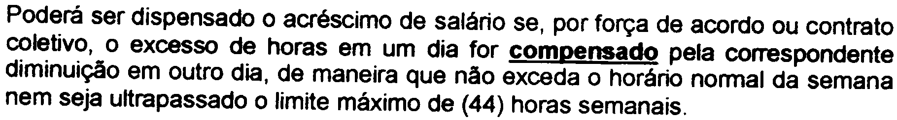 Poderá ser dispensado o acréscimo de salário se, por força de acordo ou