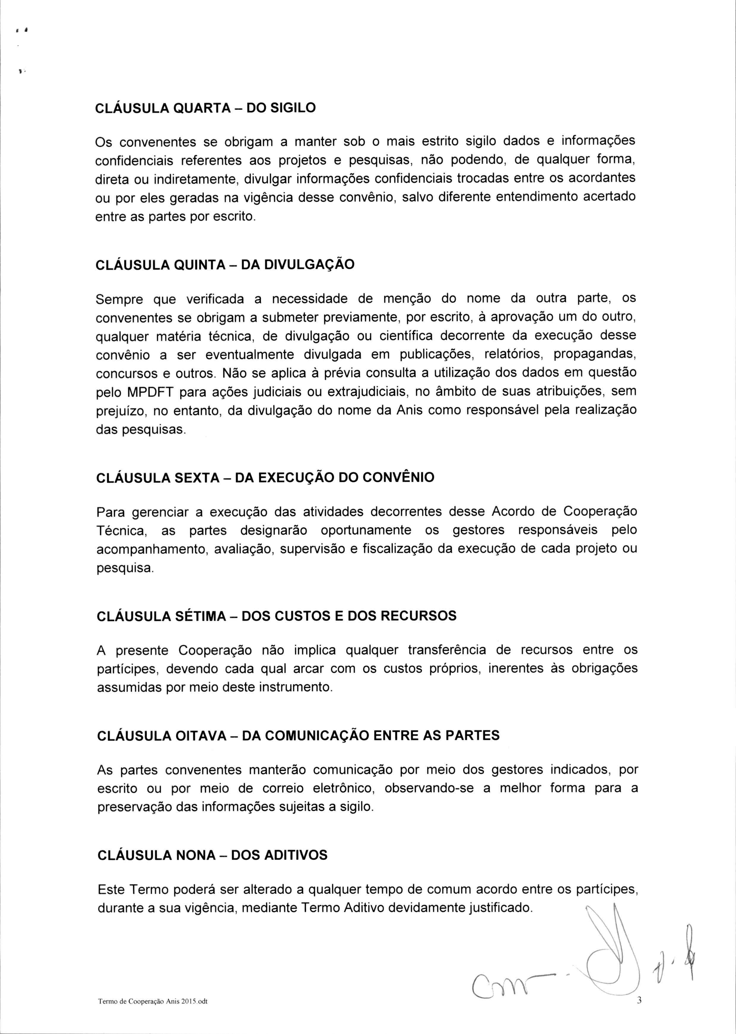 CLAUSULA QUARTA DO SIGILO Os convenentes se obrigam a manter sob o mais estrito sigilo dados e informagoes confidenciais referentes aos projetos e pesquisas, nao podendo, de qualquer forma, direta ou