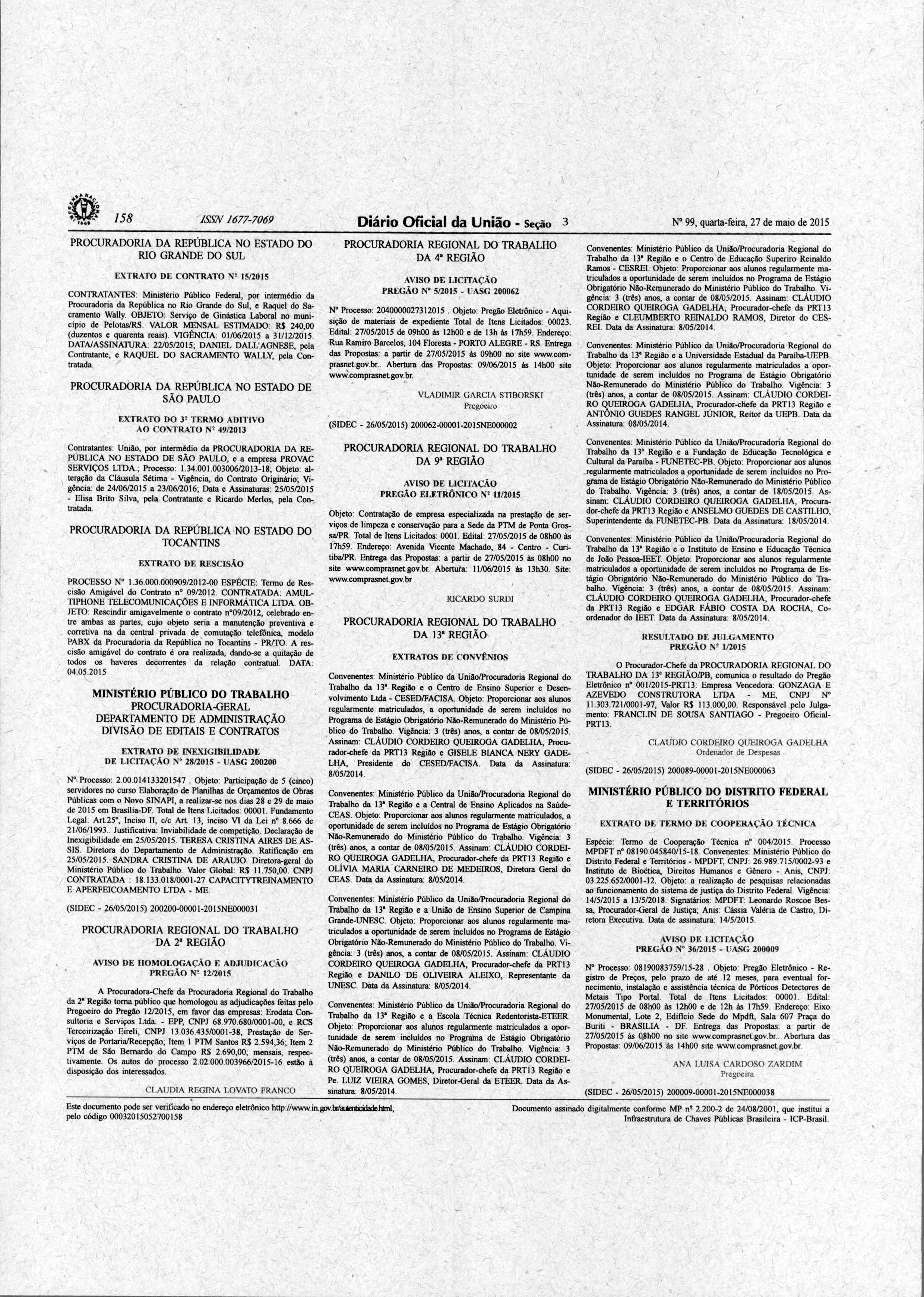 158 ISSN 1677-7069 Diario Oficial da Uniao - Secao 3 N 99, quarta -feira, 27 de maio de 2015 PROCURADORIA DA REPUBLICA NO ESTADO DO RIO GRANDE DO SUL EXTRATO DE CONTRATO Nt 15/2015 CONTRATANTES: