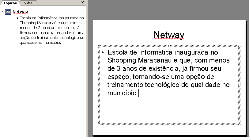 Como o nível que acabamos de criar corresponde a um TÍTULO, a tecla ENTER irá adicionar um novo slide na apresentação, pois um mesmo slide não pode ter mais de um título.