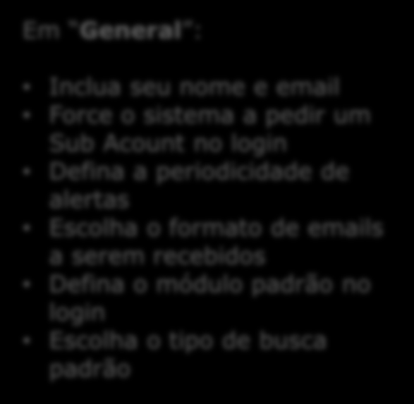 Em General : Inclua seu nome e email Force o sistema a pedir um Sub Acount no login Defina a periodicidade de