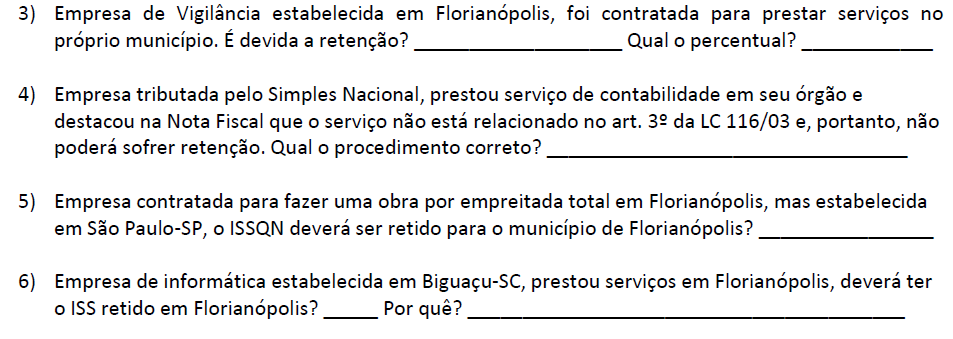 Exercícios sobre ISS em Florianópolis-SC 24 NÃO! SIM, se não for do Simples = 3% (08.02) SIM = 2,5% (11.