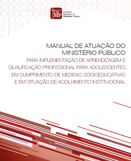 CONHEÇA O MANUAL DE PROFISSIONALIZAÇÃO DE ADOLESCENTES PRIVADOS DE LIBERDADE 11/06/2015 A Comissão da Infância e Juventude do Conselho Nacional do Ministério Público (CIJ/CNMP) lançou, nessa