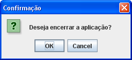 Ao pressionarmos OK aparece a mensagem: Quando pressionamos o botão Fechar, aparece a tela de confirmação: Ao pressionarmos OK a aplicação é encerrada.