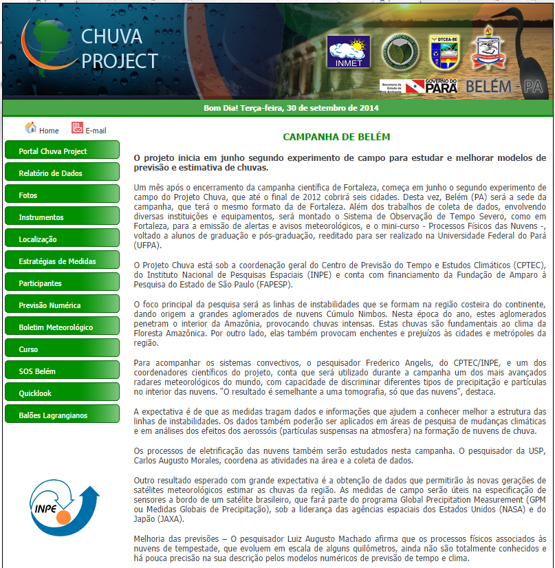 Belém Um mês após o encerramento da campanha científica de Fortaleza, começa em junho o segundo experimento de campo do Projeto Chuva, que até o final de 2012 cobrirá seis cidades.