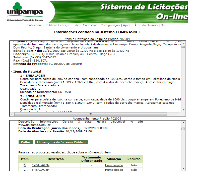 Figura 4 - Listagem de Licitações - Área Administrativa Figura 5 - Consutla no site do Comprasnet É importante salientar que o recebimento das