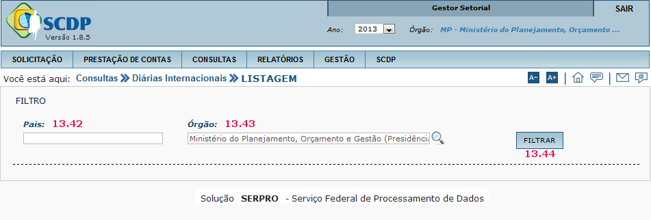 Menu > Consultas > Diárias Internacionais Figura 138 O sistema exibirá tela para o preenchimento dos campos para consulta,conforme figura 139. 13.42 - Informar o País ; 13.