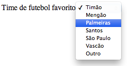 <label for="frm:timefutebol">time de futebol favorito: </label> <select id="frm:timefutebol" name="frm:timefutebol" size="1"> <option value="corinthians">timão</option> <option