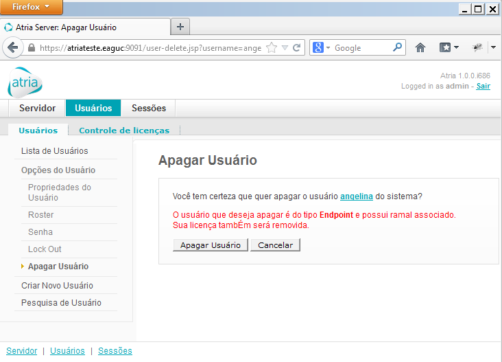 Apagar usuário Esta ação deve ser realizada com o usuário desconectado (consulte a seção 5.1. Sessões de Clientes) e permite que o administrador remova-o da Solução Atria.