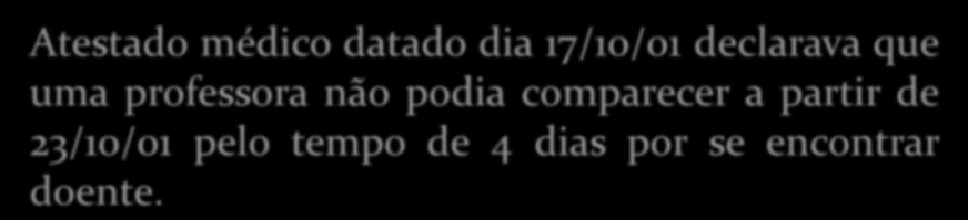 Atestado Médico In Revista da Ordem dos Médicos (Setembro de 2003) Atestado médico datado dia 17/10/01 declarava que uma professora não podia comparecer a partir de