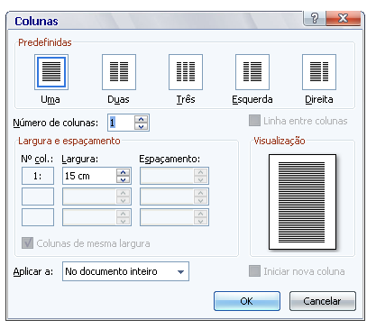 MS Word 2007 Clicando no botão Colunas você encontrará algumas predefinições, mas se desejar mais opções clique no botão Mais colunas que se encontra no final das opções.