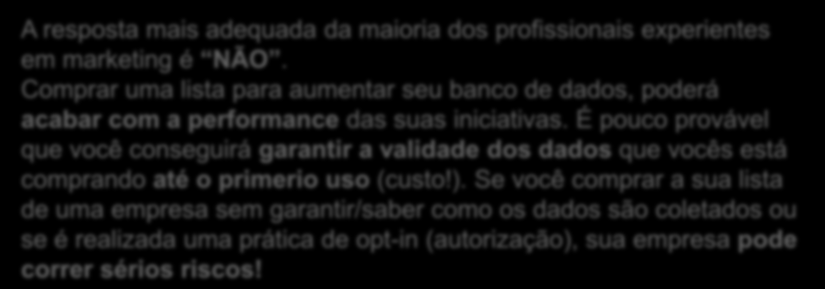 3. Contatos Você deve compra uma lista de contatos? A resposta mais adequada da maioria dos profissionais experientes em marketing é NÃO.