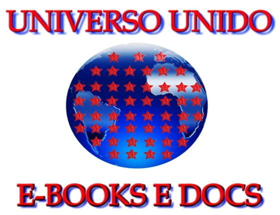 Digitalizado para E-book em Dezembro de 2010 Por Universo Unido E-books e Docs Nós do Universo Unido e-books e docs, desejamos que todos os brasileiros tenham acesso aos livros, nosso objetivo é que