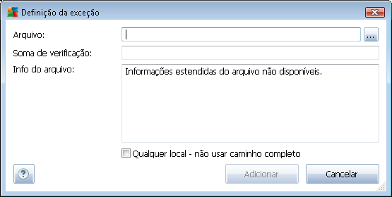 o Arquivo - digite o caminho completo para o arquivo que deseja marcar como uma exceção o Soma de verificação - exibe a 'assinatura' exclusiva do arquivo selecionado.