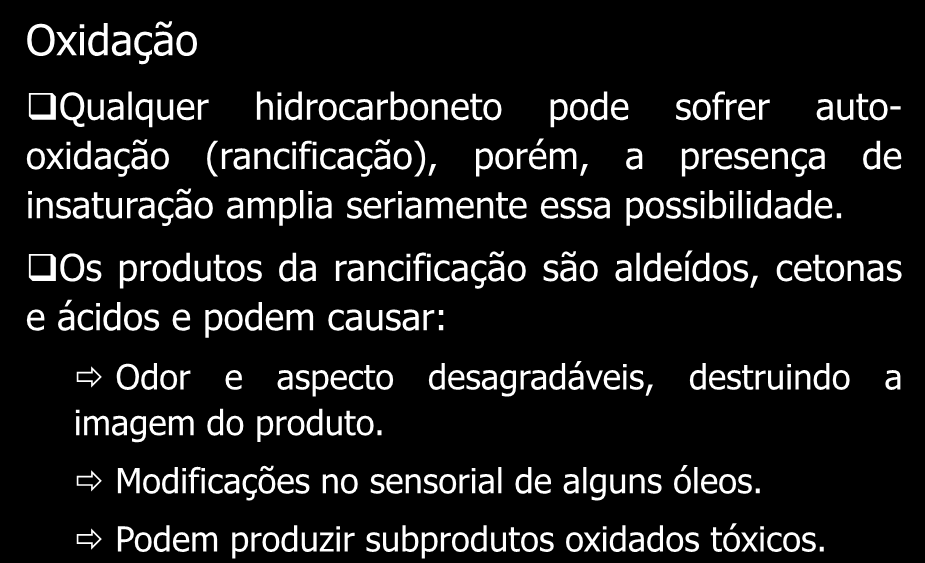 xidação ANTIXIDANTES Qualquer hidrocarboneto pode sofrer autooxidação (rancificação), porém, a presença de insaturação amplia seriamente essa possibilidade.