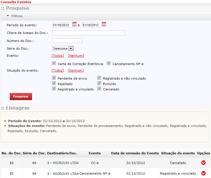 Pesquisa de eventos Este recurso tem por objetivo listar as cartas de correção eletrônica e/ou cancelamentos de NF-e criadas para determinada Nota Fiscal Eletrônica NF-e.