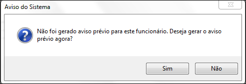 Caso clique em Sim, o sistema abrirá automaticamente a tela para emissão do Aviso Prévio, caso Não o sistema não permitirá que realize o cálculo da Rescisão.