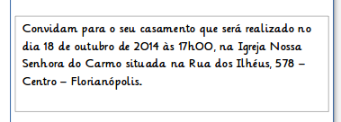 Assim facilita a manipulação e posição dos textos no convite e consequentemente melhora a aparência do mesmo. Ajuste conforme o seu agrado.