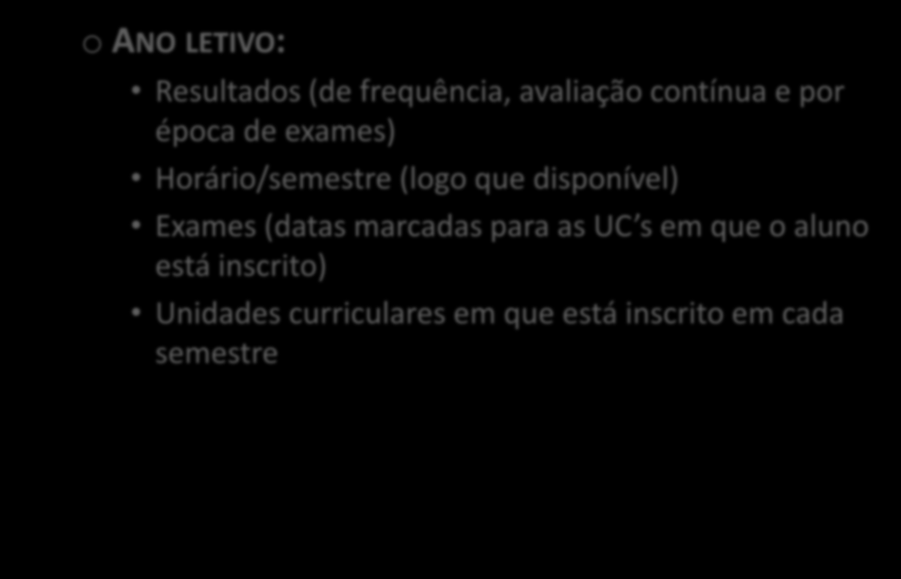 o ANO LETIVO: Resultados (de frequência, avaliação contínua e por época de exames) Horário/semestre (logo que disponível) Exames