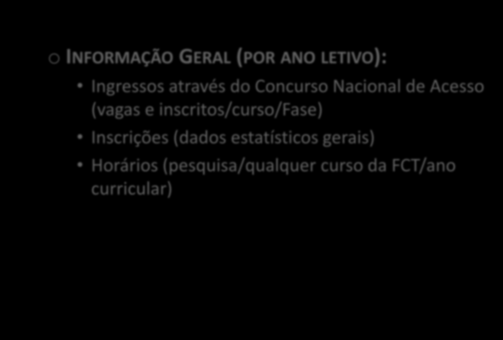 o INFORMAÇÃO GERAL (POR ANO LETIVO): Ingressos através do Concurso Nacional de Acesso (vagas e inscritos/curso/fase)