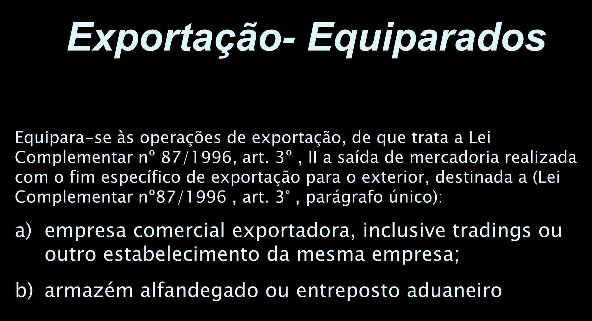 Exportação- Equiparados Equipara-se às operações de exportação, de que trata a Lei Complementar nº 87/1996, art.