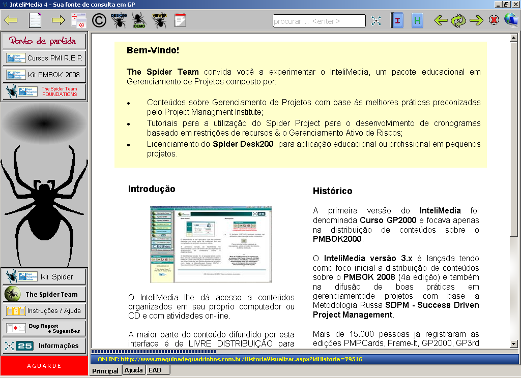 (Visão Básica, Spider Desk200) No Brasil, o Spider é distribuído dentro de um pacote educacional em Gerenciamento de Projetos gratuito, com