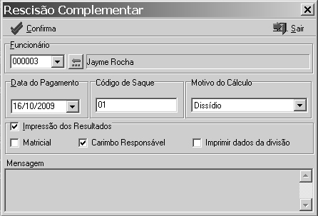 Rescisão Complementar: este módulo permite o cálculo da rescisão complementar, imprimindo o termo da rescisão.